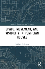 Space, Movement, And Visibility In Pompeian Houses