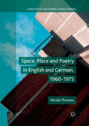 Space, Place And Poetry In English And German, 1960â€“1975