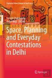 Space, Planning And Everyday Contestations In Delhi