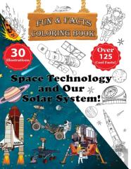 Space Technology And Our Solar System! - Fun & Facts Coloring Book