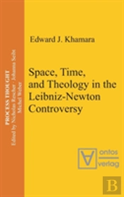 Space, Time, And Theology In The Leibniz-Newton Controversy