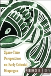 Space-Time Perspectives On Early Colonial Moquegua