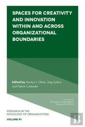 Spaces For Creativity And Innovation Within And Across Organizational Boundaries