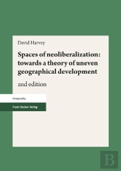 Spaces Of Neoliberalization: Towards A Theory Of Uneven Geographical Development