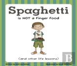 Spaghetti Is Not A Finger Food (And Other Life Lessons)