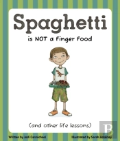 Spaghetti Is Not A Finger Food (And Other Life Lessons)