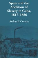 Spain And The Abolition Of Slavery In Cuba, 1817â€“1886