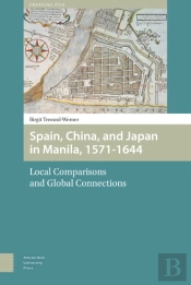 Spain, China, And Japan In Manila, 1571-1644
