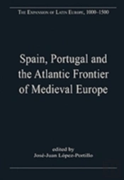 Spain, Portugal And The Atlantic Frontier Of Medieval Europe
