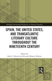 Spain, The United States, And Transatlantic Literary Culture Throughout The Nineteenth Century