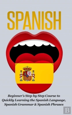 Bertrand.pt - Spanish-Beginner'S Step By Step Course To Quickly Learning: The Spanish Language, Spanish Grammar, & Spanish Phrases