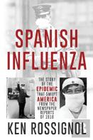 Spanish Influenza - The Story Of The Epidemic That Swept America From The Newspaper Reports Of 1918