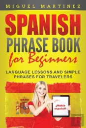 Spanish Phrase Book For Beginners: Langu