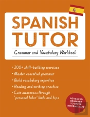 Spanish Tutor: Grammar And Vocabulary Workbook (Learn Spanish With Teach Yourself)