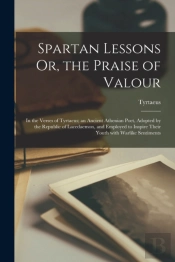 Spartan Lessons Or, The Praise Of Valour