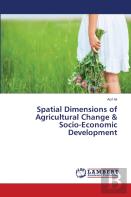 Spatial Dimensions Of Agricultural Change & Socio-Economic Development