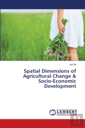Spatial Dimensions Of Agricultural Change & Socio-Economic Development