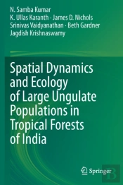 Spatial Dynamics And Ecology Of Large Ungulate Populations In Tropical Forests Of India