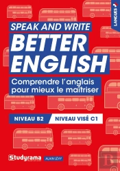Speak And Write Better English : Comprendre L'Anglais Pour Mieux Le Maîtriser