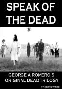 Speak Of The Dead: George A Romero'S Original Dead Trilogy