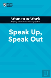 Speak Up, Speak Out (Hbr Women At Work Series)