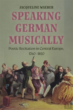 Bertrand.pt - Speaking German Musically: Poetic Recitation In Central Europe, 1760-1820