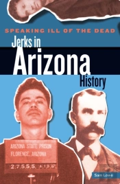 Speaking Ill Of The Dead: Jerks In Arizona History