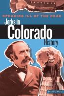 Speaking Ill Of The Dead: Jerks In Colorado History