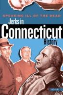 Speaking Ill Of The Dead: Jerks In Connecticut History