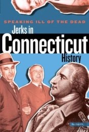 Speaking Ill Of The Dead: Jerks In Connecticut History