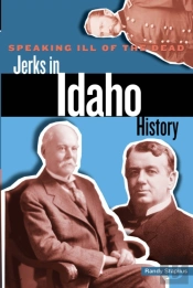 Speaking Ill Of The Dead: Jerks In Idaho History