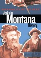 Speaking Ill Of The Dead: Jerks In Montana History
