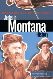 Speaking Ill Of The Dead: Jerks In Montana History