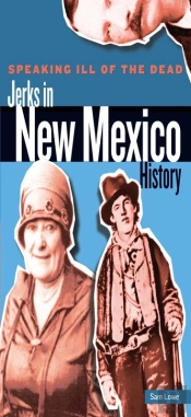 Speaking Ill Of The Dead: Jerks In New Mexico History