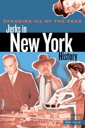 Speaking Ill Of The Dead: Jerks In New York History