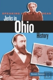 Speaking Ill Of The Dead: Jerks In Ohio History