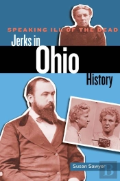 Speaking Ill Of The Dead: Jerks In Ohio History