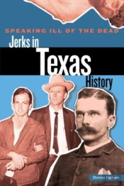 Speaking Ill Of The Dead: Jerks In Texas History
