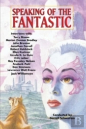 Speaking Of The Fantastic: Interviews With Science Fiction And Fantasy Writers