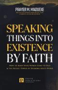 Speaking Things Into Existence By Faith
