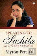 Speaking To Sushila And Other Stories
