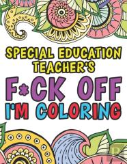 Special Education Teacher'S F*Ck Off I'M Coloring