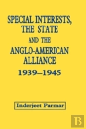 Special Interests, The State And The Anglo-American Alliance, 1939-1945