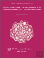 Special Papers In Palaeontology, Tabulate Corals From The Givetian And Frasnian Of The Southern Region Of The Holy Cross Mountains (Poland)
