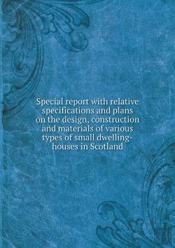 Bertrand.pt - Special Report With Relative Specifications And Plans On The Design, Construction And Materials Of Various Types Of Small Dwelling-Houses In Scotland