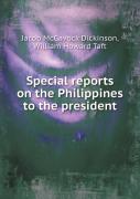 Special Reports On The Philippines To The President