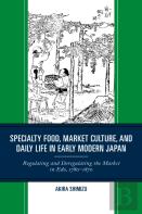 Specialty Food, Market Culture, And Daily Life In Early Modern Japan