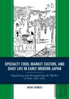 Specialty Food, Market Culture, And Daily Life In Early Modern Japan