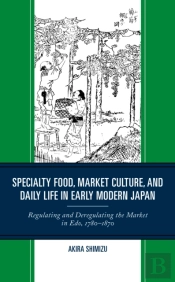 Specialty Food, Market Culture, And Daily Life In Early Modern Japan