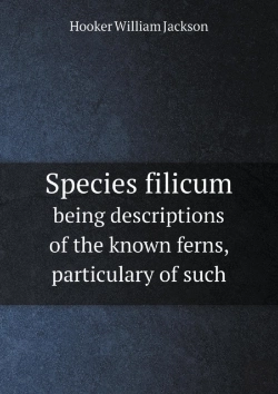 Bertrand.pt - Species Filicum Being Descriptions Of The Known Ferns, Particulary Of Such